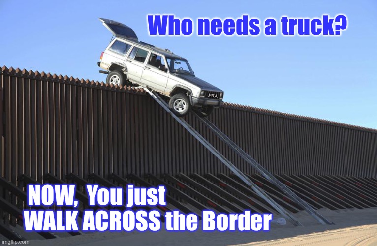 Mexico Border | Who needs a truck? MRA; NOW,  You just 
WALK ACROSS the Border | image tagged in mexico border | made w/ Imgflip meme maker