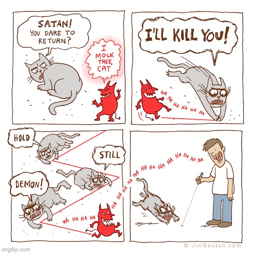 So I saw a cats perspective... | image tagged in cats,lasers,satan,demon,memes,comics | made w/ Imgflip meme maker