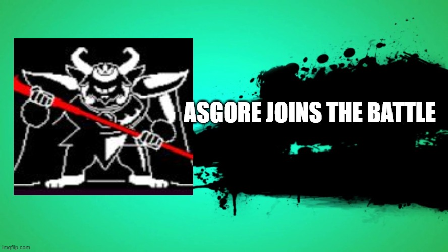 asgore joins the battle | ASGORE JOINS THE BATTLE | image tagged in everyone joins the battle | made w/ Imgflip meme maker