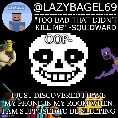 huh. | OOP-; I JUST DISCOVERED I HAVE MY PHONE IN MY ROOM WHEN I AM SUPPOSED TO BE SLEEPING | image tagged in announcement thing 5 | made w/ Imgflip meme maker