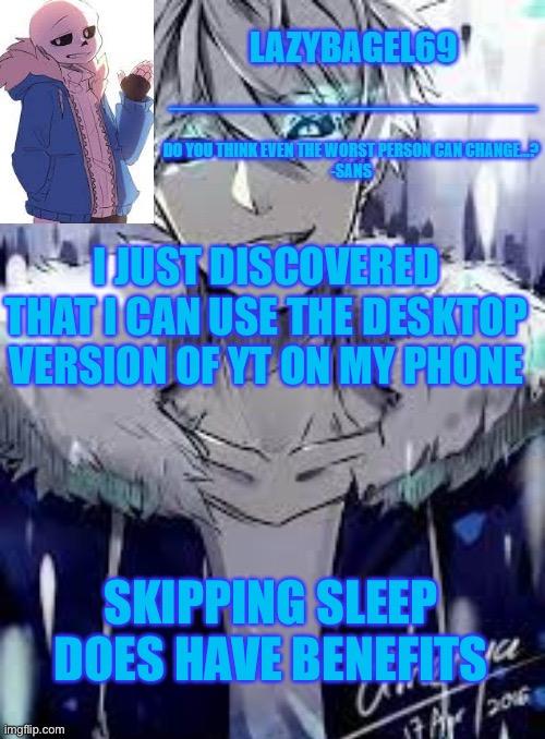 e | I JUST DISCOVERED THAT I CAN USE THE DESKTOP VERSION OF YT ON MY PHONE; SKIPPING SLEEP DOES HAVE BENEFITS | image tagged in announcement thing 4 | made w/ Imgflip meme maker