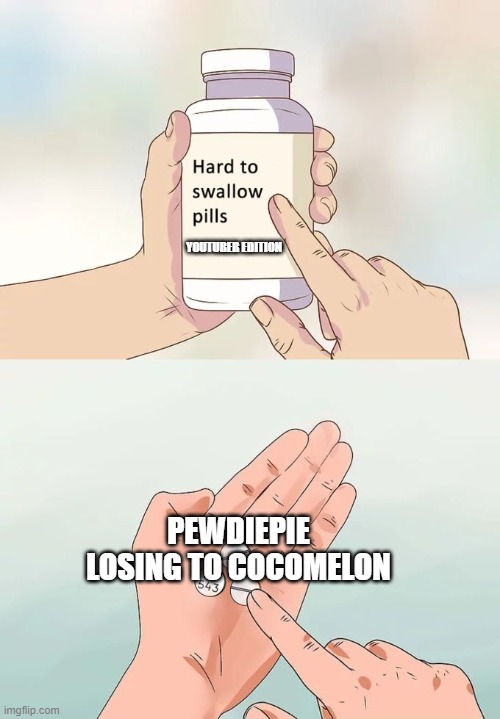 Hard To Swallow Pills Meme | YOUTUBER EDITION; PEWDIEPIE LOSING TO COCOMELON | image tagged in memes,hard to swallow pills,pewdiepie,cocomelon sucks | made w/ Imgflip meme maker