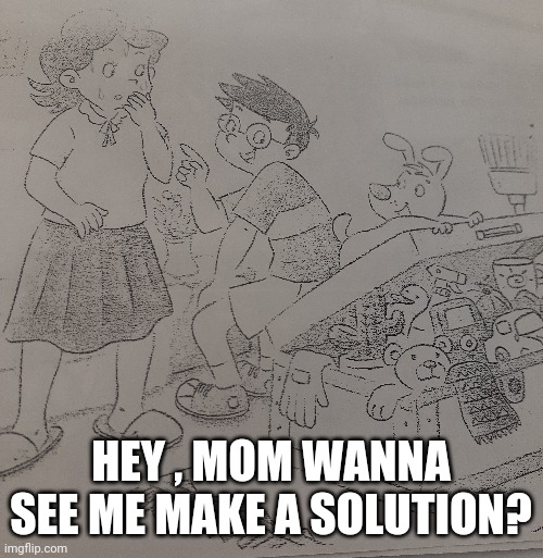 this was in my science  textbook | HEY , MOM WANNA SEE ME MAKE A SOLUTION? | image tagged in oh no,gosh oh golly,nooooooooo | made w/ Imgflip meme maker