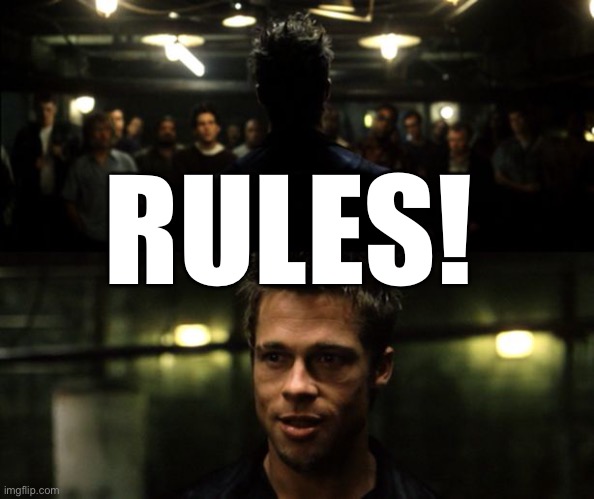 First rule of the Fight Club | RULES! | image tagged in first rule of the fight club | made w/ Imgflip meme maker