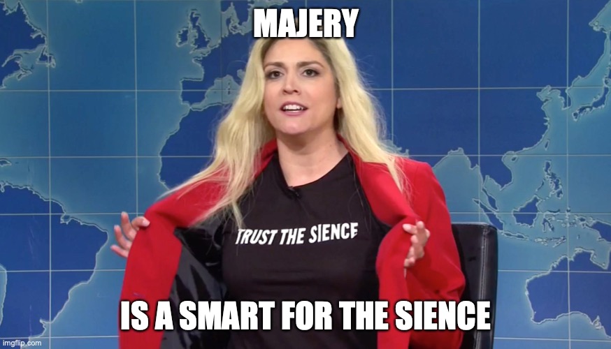 Majery | MAJERY; IS A SMART FOR THE SIENCE | image tagged in smrt,marjorie | made w/ Imgflip meme maker