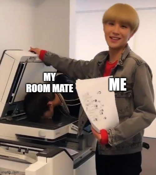 who else does this lol | MY ROOM MATE; ME | made w/ Imgflip meme maker