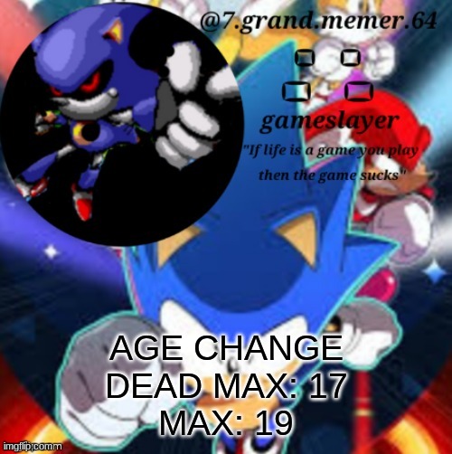 7_grand_memer_64 temp | AGE CHANGE
DEAD MAX: 17
MAX: 19 | made w/ Imgflip meme maker