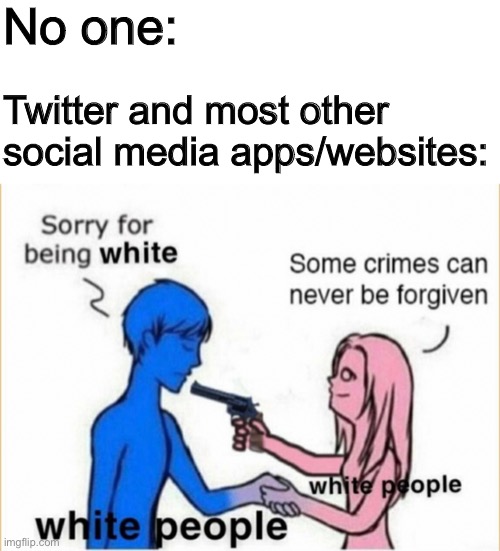 Ha ha, stealing a Reddit meme go brrr | No one:; Twitter and most other social media apps/websites: | made w/ Imgflip meme maker