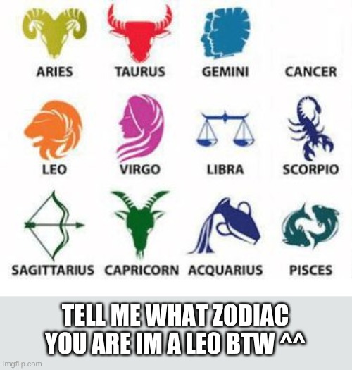Zodiac Signs | TELL ME WHAT ZODIAC YOU ARE IM A LEO BTW ^^ | image tagged in zodiac signs,zodiac,signs,plz | made w/ Imgflip meme maker
