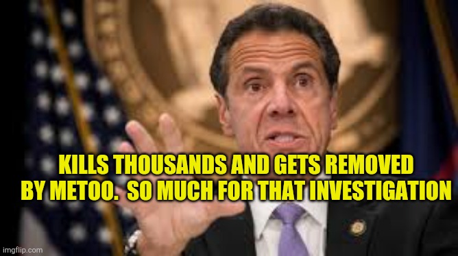 Metoo cancels criminal investigation of nursing home deaths. | KILLS THOUSANDS AND GETS REMOVED BY METOO.  SO MUCH FOR THAT INVESTIGATION | image tagged in gov cuomo,angel of death,government corruption,metoo,cover up,nursing home deaths | made w/ Imgflip meme maker