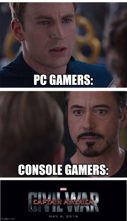 Which side are you on? | PC GAMERS:; CONSOLE GAMERS: | image tagged in memes,marvel civil war 1 | made w/ Imgflip meme maker