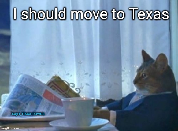 Texas opens up 100% - no masks | I should move to Texas; IG@4_TOUCHDOWNS | image tagged in texas,lockdown | made w/ Imgflip meme maker