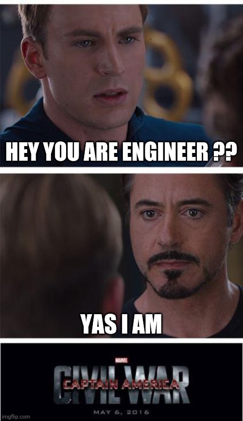 Marvel Civil War 1 | HEY YOU ARE ENGINEER ?? YAS I AM | image tagged in memes,marvel civil war 1 | made w/ Imgflip meme maker