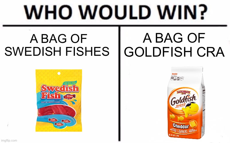 SWEDISH FISH VS. GOLDFISH CRACKERS | A BAG OF GOLDFISH CRACKERS; A BAG OF SWEDISH FISHES | image tagged in memes,who would win,goldfish,swedish,vs,fish | made w/ Imgflip meme maker