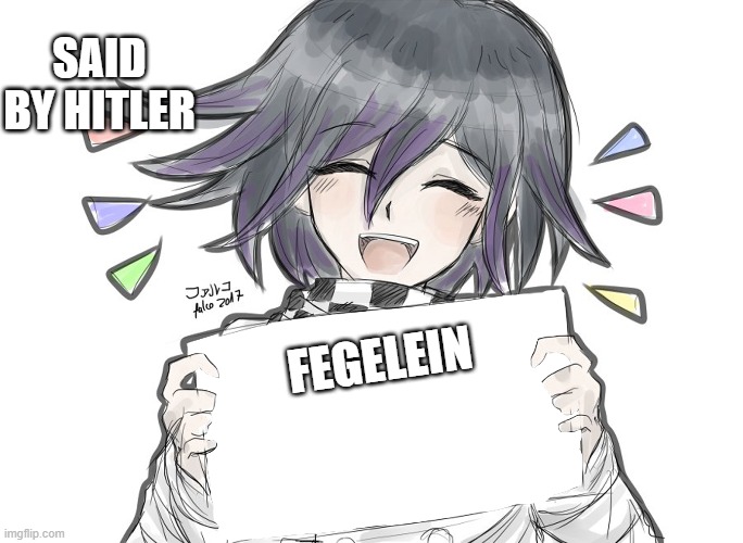 Fegelein | SAID BY HITLER; FEGELEIN | image tagged in kokichi holding blank sign,hahaha | made w/ Imgflip meme maker