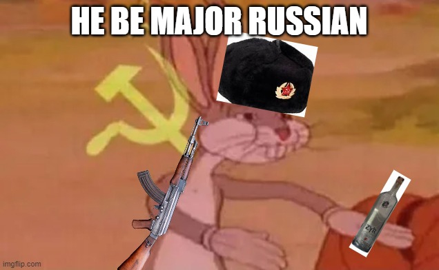 Bugs bunny communist | HE BE MAJOR RUSSIAN | image tagged in bugs bunny communist | made w/ Imgflip meme maker
