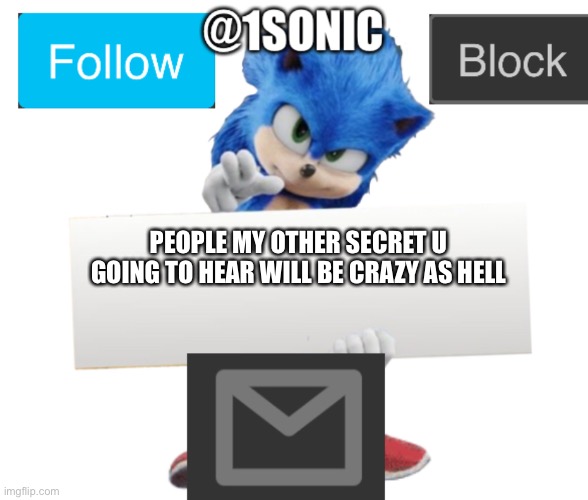 ITS MINE! | PEOPLE MY OTHER SECRET U GOING TO HEAR WILL BE CRAZY AS HELL | image tagged in its mine | made w/ Imgflip meme maker