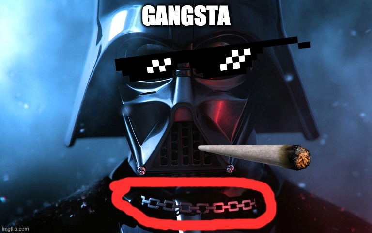 gangsta | GANGSTA | image tagged in darth vader head shot | made w/ Imgflip meme maker