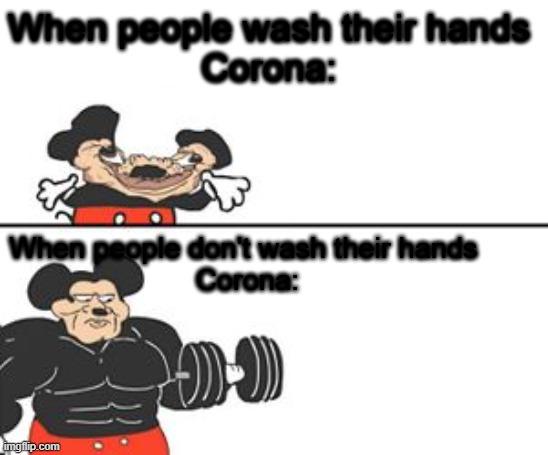 Buff Mokey | When people wash their hands
Corona:; When people don't wash their hands 
Corona: | image tagged in buff mokey | made w/ Imgflip meme maker