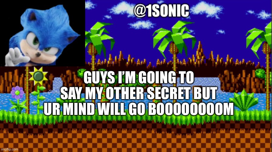 IS MINE | GUYS I’M GOING TO SAY MY OTHER SECRET BUT UR MIND WILL GO BOOOOOOOOM | image tagged in is mine | made w/ Imgflip meme maker