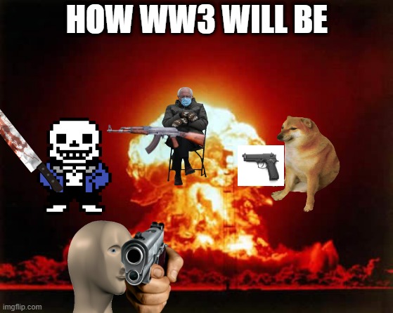 WW3 | HOW WW3 WILL BE | image tagged in memes,nuclear explosion | made w/ Imgflip meme maker