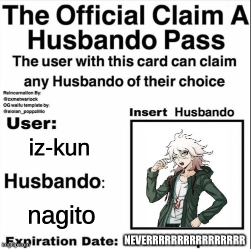 i suddenly became incredibly obsessed with nagito... don't ask me how | iz-kun; nagito; NEVERRRRRRRRRRRRRRRR | image tagged in claim a husbando pass,nagito | made w/ Imgflip meme maker