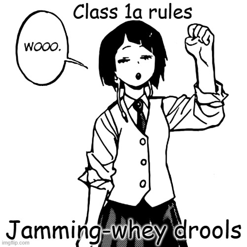 He does trust me. I'm happy that Mineta is banned btw | Class 1a rules; Jamming-whey drools | image tagged in woo | made w/ Imgflip meme maker