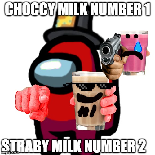 have some choccy milk | CHOCCY MILK NUMBER 1; STRABY MILK NUMBER 2 | image tagged in have some choccy milk | made w/ Imgflip meme maker