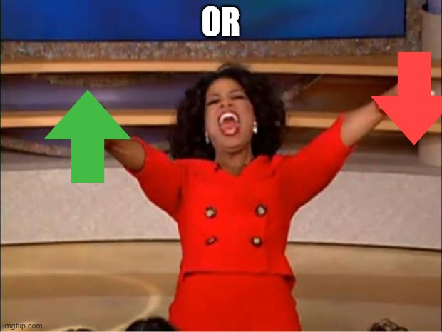 Oprah You Get A | OR | image tagged in memes,oprah you get a | made w/ Imgflip meme maker