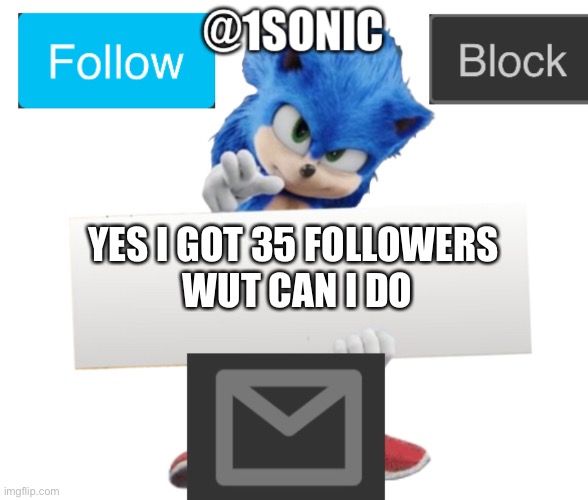 Am I getting lucky | YES I GOT 35 FOLLOWERS 
WUT CAN I DO | image tagged in its mine | made w/ Imgflip meme maker