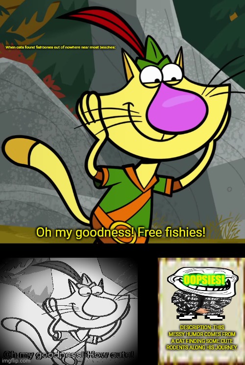 OMG! (Nature Cat) | When cats found fishbones out of nowhere near most beaches:; Oh my goodness! Free fishies! OOPSIES! DESCRIPTION: THIS MESSY HUMOR COMES FROM A CAT FINDING SOME CUTE RODENTS ALONG HIS JOURNEY. | image tagged in memes,smudge the cat,nature heart | made w/ Imgflip meme maker