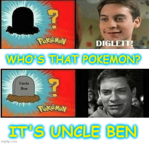 Spiderman get Trolled by Pokemon | WHO'S THAT POKEMON? IT'S UNCLE BEN | image tagged in spiderman,pokemon | made w/ Imgflip meme maker