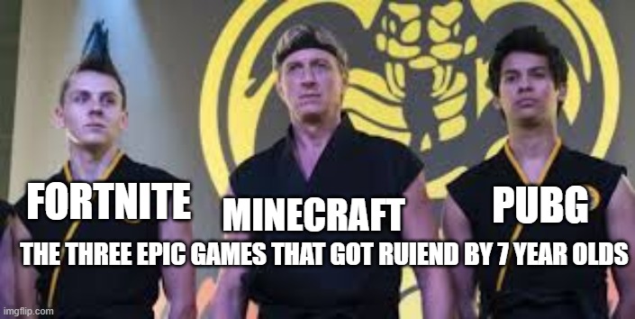 you three should be better than that | MINECRAFT; FORTNITE; PUBG; THE THREE EPIC GAMES THAT GOT RUIEND BY 7 YEAR OLDS | image tagged in the three legends | made w/ Imgflip meme maker