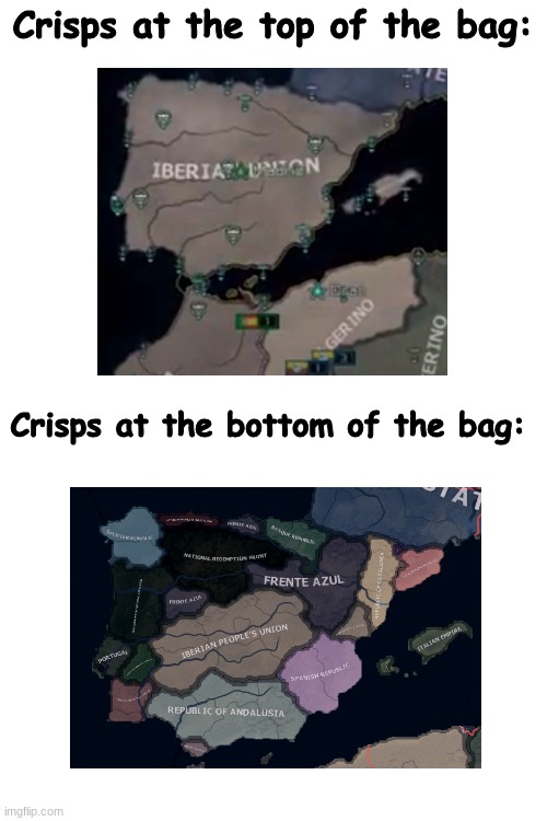 Iberia be like crisps | Crisps at the top of the bag:; Crisps at the bottom of the bag: | image tagged in hoi4,hoi4 tno,iberian union,iberian wars | made w/ Imgflip meme maker