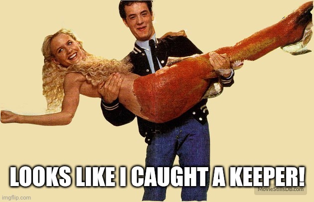 LOOKS LIKE I CAUGHT A KEEPER! | made w/ Imgflip meme maker