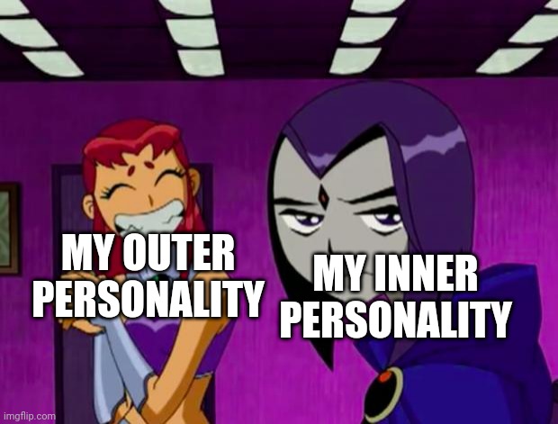 Aliens (Teen Titans) | MY OUTER PERSONALITY; MY INNER PERSONALITY | image tagged in aliens teen titans | made w/ Imgflip meme maker