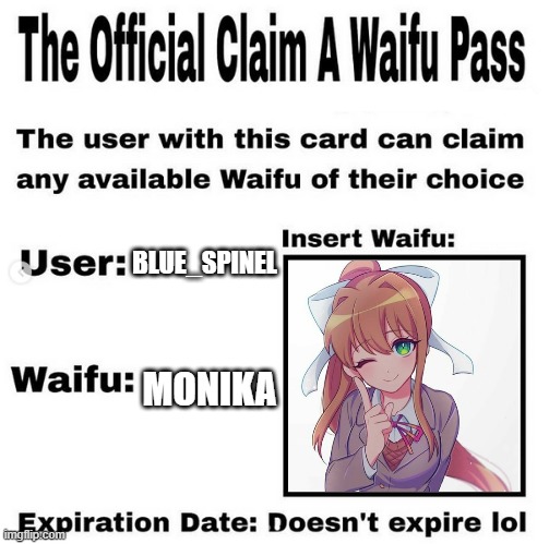 I claim Monika as my waifu and you can't stop me! | BLUE_SPINEL; MONIKA | image tagged in official claim a waifu pass | made w/ Imgflip meme maker