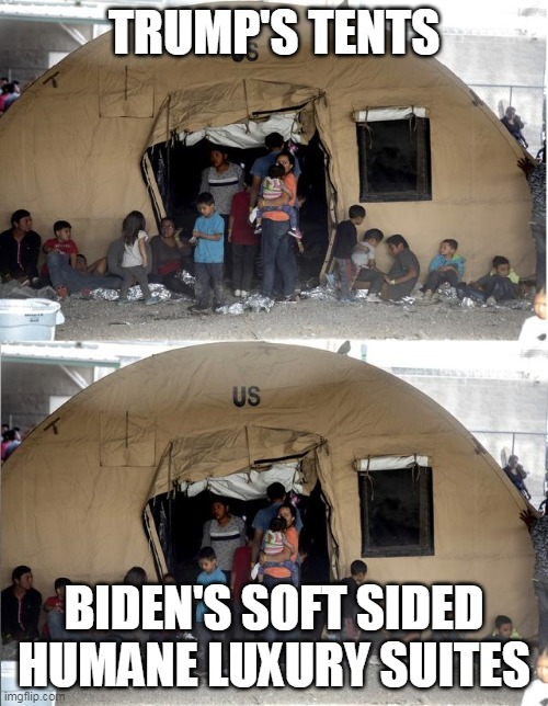 Intense Tents | TRUMP'S TENTS; BIDEN'S SOFT SIDED HUMANE LUXURY SUITES | image tagged in memes | made w/ Imgflip meme maker