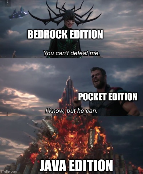 You can't defeat me | BEDROCK EDITION; POCKET EDITION; JAVA EDITION | image tagged in you can't defeat me | made w/ Imgflip meme maker
