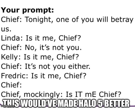Fr | THIS WOULD’VE MADE HALO 5 BETTER | made w/ Imgflip meme maker