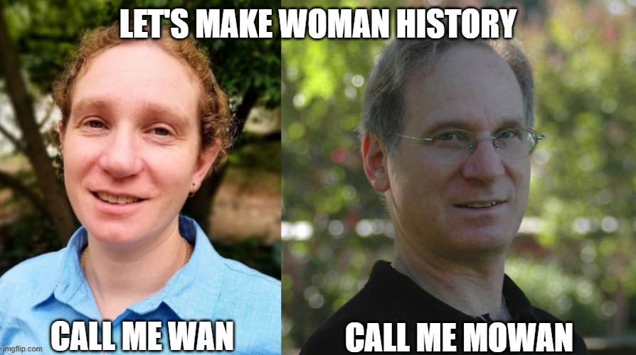 women's history month | LET'S MAKE WOMAN HISTORY; CALL ME WAN; CALL ME MOWAN | image tagged in appearances matter | made w/ Imgflip meme maker
