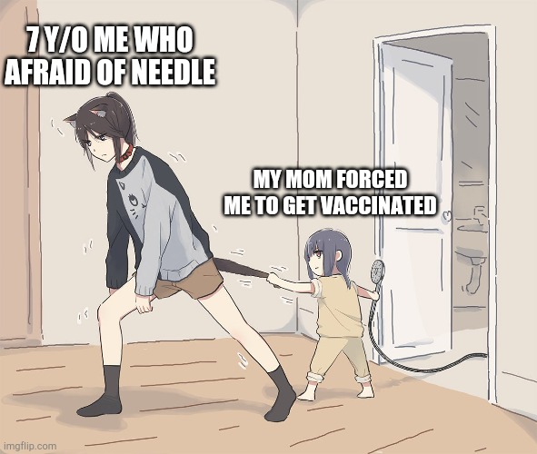 Is either vaccine or die | 7 Y/O ME WHO AFRAID OF NEEDLE; MY MOM FORCED ME TO GET VACCINATED | image tagged in memes,anime,anime meme,vaccine,vaccination | made w/ Imgflip meme maker