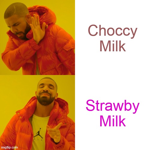 Drake Hotline Bling | Choccy Milk; Strawby Milk | image tagged in memes,drake hotline bling | made w/ Imgflip meme maker