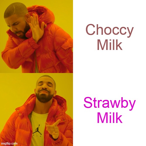 Drake Hotline Bling Meme | Choccy Milk; Strawby Milk | image tagged in memes,drake hotline bling | made w/ Imgflip meme maker