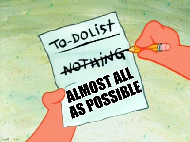 -First from awaken. | ALMOST ALL AS POSSIBLE | image tagged in patrick star to do list,x all the y,impossible,too soon,spongebob,starwars | made w/ Imgflip meme maker