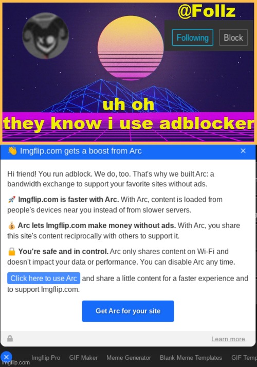 OH.... NO.... | uh oh
they know i use adblocker | image tagged in follz announcement 3 | made w/ Imgflip meme maker