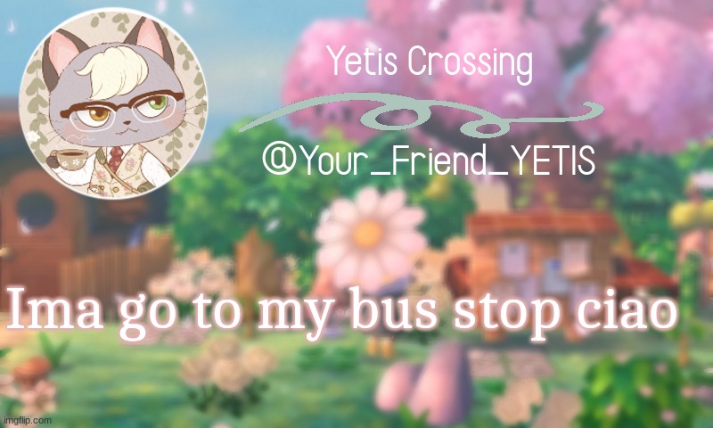 baiii | Ima go to my bus stop ciao | image tagged in yetis crossing | made w/ Imgflip meme maker