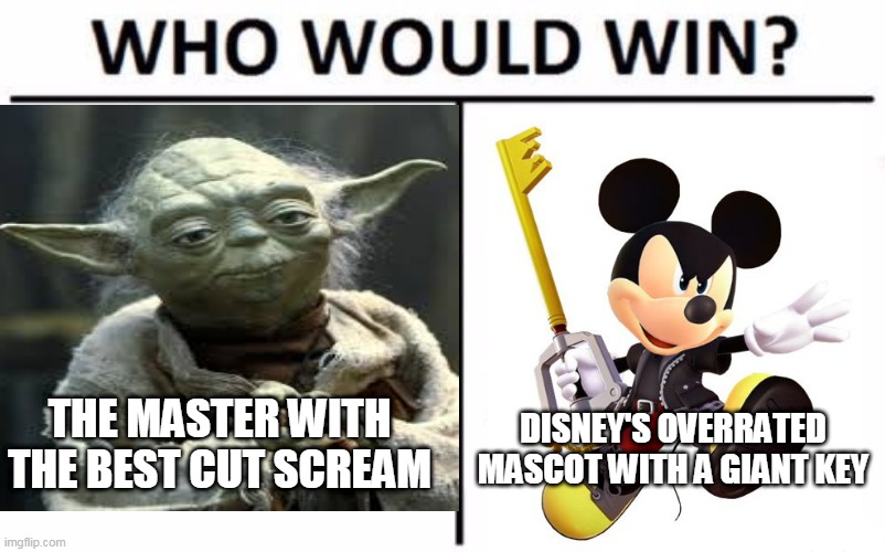 the first death battle of 2021 | DISNEY'S OVERRATED MASCOT WITH A GIANT KEY; THE MASTER WITH THE BEST CUT SCREAM | image tagged in yoda,kingdom hearts,death battle,2021,star wars,mickey mouse | made w/ Imgflip meme maker