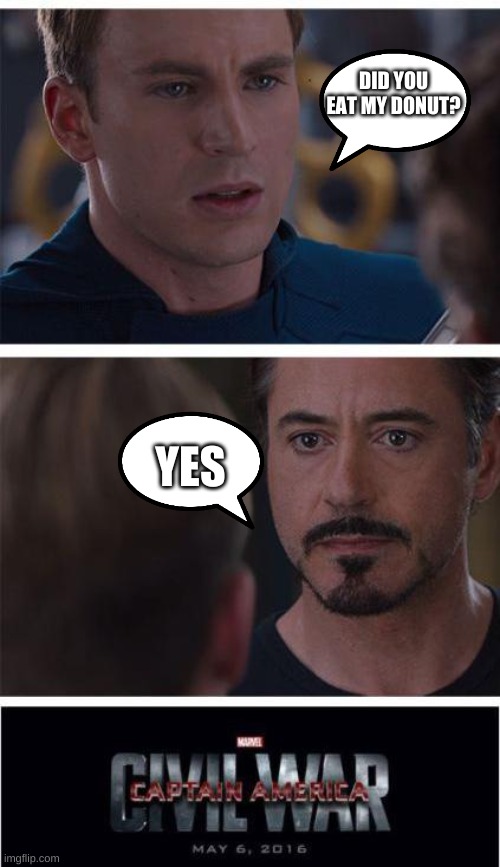 Marvel Civil War 1 | DID YOU EAT MY DONUT? YES | image tagged in memes,marvel civil war 1 | made w/ Imgflip meme maker