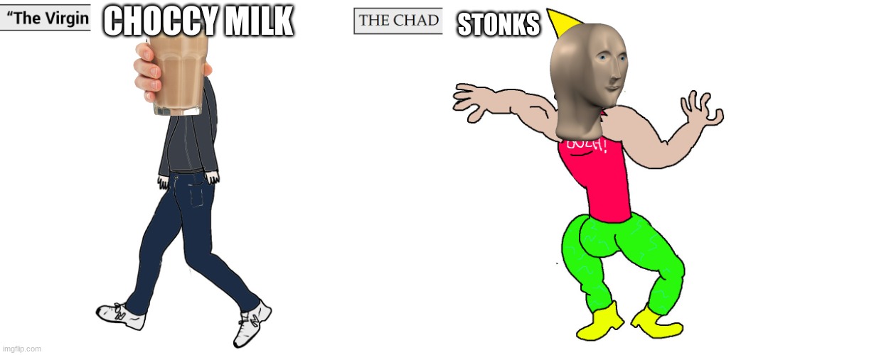 good | CHOCCY MILK; STONKS | image tagged in virgin and chad | made w/ Imgflip meme maker